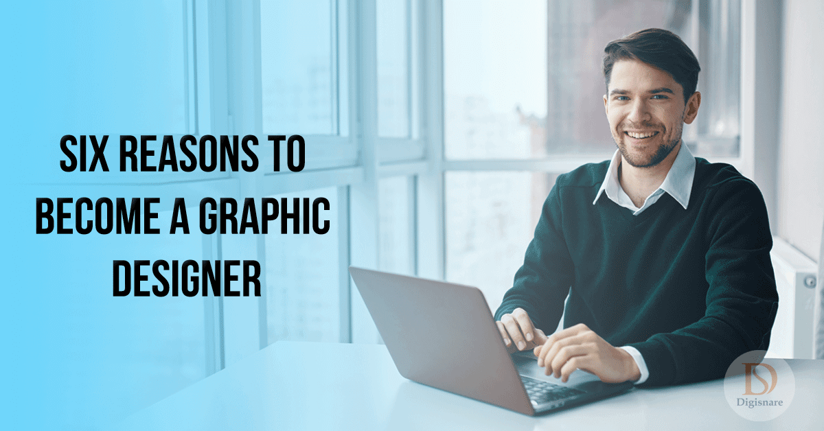 Six Reasons to Become a Graphic Designer